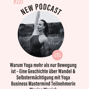 (#221) Warum Yoga mehr als nur Bewegung ist – Eine Geschichte über Wandel & Selbstermächtigung mit Yoga Business Mastermind Teilnehmerin Maxine Wanjek