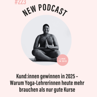 (#223) Kund:innen gewinnen in 2025 – Warum Yoga-Lehrerinnen heute mehr brauchen als nur gute Kurse