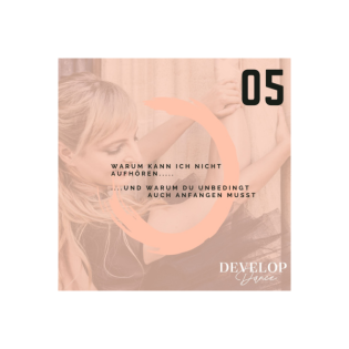 05. "Warum ich nicht aufhören kann ... & du unbedingt Anfangen musst "