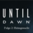 UNTIL DAWN (HÖRSPIEL) Folge 2: "Heimgesucht" | Videospiele für die Ohren