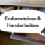 Endometriose und Handarbeiten - Episode 24