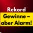 Rekordgewinne – aber Alarm!