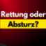 Rettung oder Absturz?