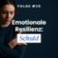Emotionale Resilienz: Schuld
