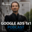#34 Google Ads 1x1 Podcast: Performance Max entfesselt: Search Terms, Kanal-Insights & Asset-Reporting