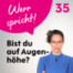 #35 Aber bitte auf Augenhöhe!