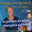 So gelingen dir echtes Lebensglück und Erfolg