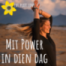 Mit Power in deinen Tag I Mit Power in dien Dag!