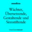 Wächter, Übersetzende, Gestaltende und Sinnstiftende