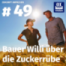 #49: Bauer Willi über den Zuckerrübenanbau